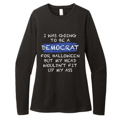 I Was Going To Be A Democrat For Halloween But My Head Woul Don't Fit Up My Ass Womens CVC Long Sleeve Shirt