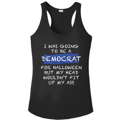 I Was Going To Be A Democrat For Halloween But My Head Woul Don't Fit Up My Ass Ladies PosiCharge Competitor Racerback Tank