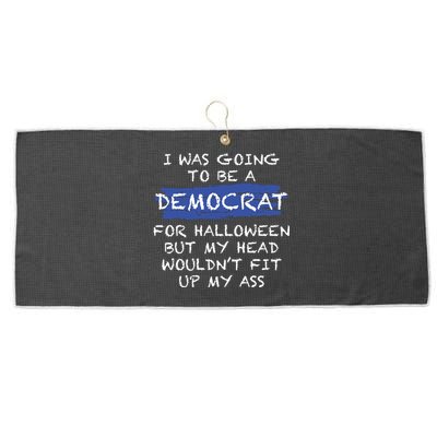 I Was Going To Be A Democrat For Halloween But My Head Woul Don't Fit Up My Ass Large Microfiber Waffle Golf Towel