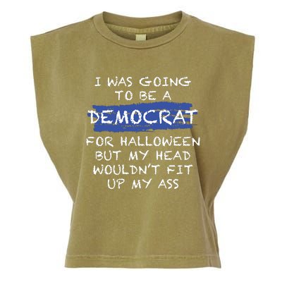 I Was Going To Be A Democrat For Halloween But My Head Woul Don't Fit Up My Ass Garment-Dyed Women's Muscle Tee