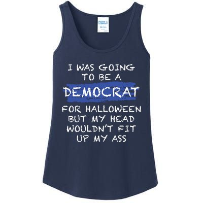 I Was Going To Be A Democrat For Halloween But My Head Woul Don't Fit Up My Ass Ladies Essential Tank