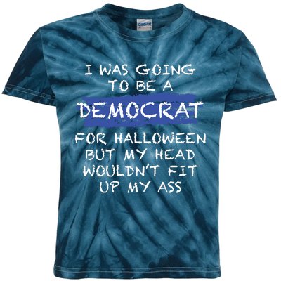 I Was Going To Be A Democrat For Halloween But My Head Woul Don't Fit Up My Ass Kids Tie-Dye T-Shirt