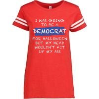 I Was Going To Be A Democrat For Halloween But My Head Woul Don't Fit Up My Ass Enza Ladies Jersey Football T-Shirt