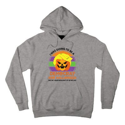 I Was Going To Be A Democrat For Halloween Funny Trumpkin Tall Hoodie