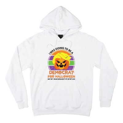 I Was Going To Be A Democrat For Halloween Funny Trumpkin Hoodie