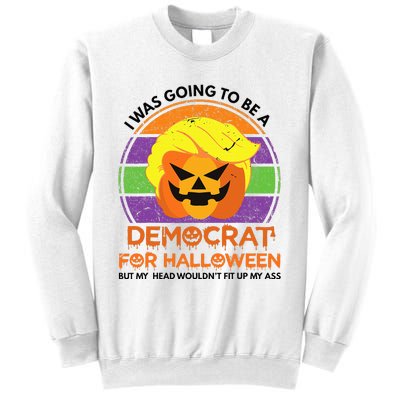 I Was Going To Be A Democrat For Halloween Funny Trumpkin Sweatshirt