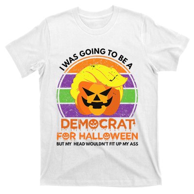 I Was Going To Be A Democrat For Halloween Funny Trumpkin T-Shirt