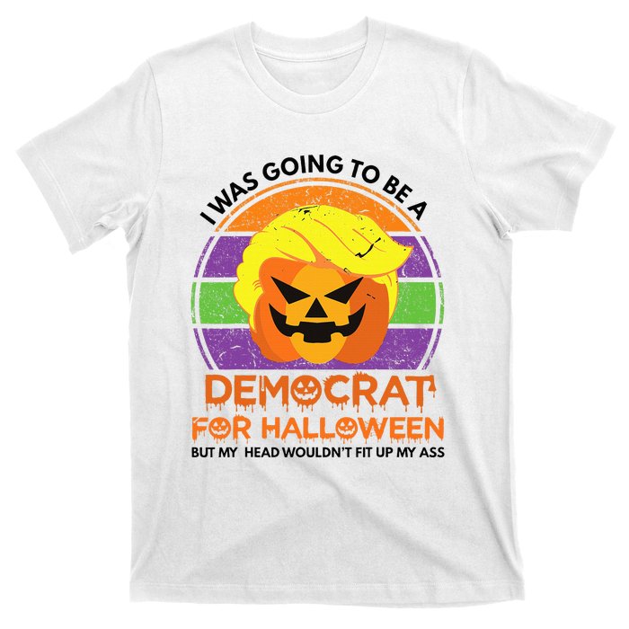 I Was Going To Be A Democrat For Halloween Funny Trumpkin T-Shirt