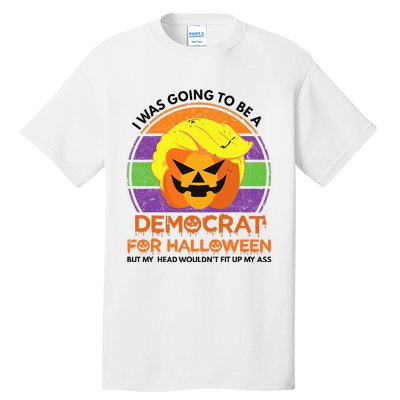 I Was Going To Be A Democrat For Halloween Funny Trumpkin Tall T-Shirt