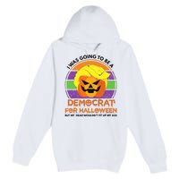 I Was Going To Be A Democrat For Halloween Funny Trumpkin Premium Pullover Hoodie