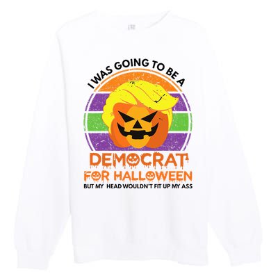 I Was Going To Be A Democrat For Halloween Funny Trumpkin Premium Crewneck Sweatshirt