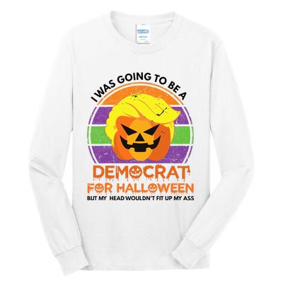 I Was Going To Be A Democrat For Halloween Funny Trumpkin Tall Long Sleeve T-Shirt