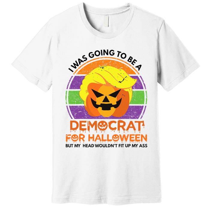 I Was Going To Be A Democrat For Halloween Funny Trumpkin Premium T-Shirt