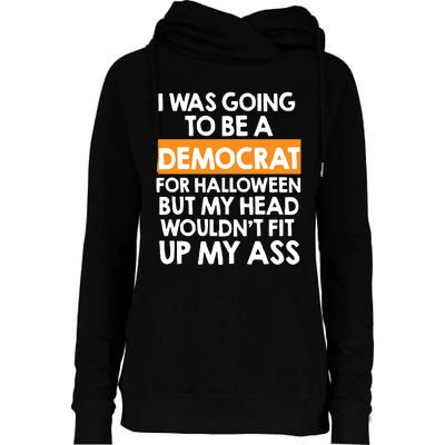 I Was Going To Be A Democrat For Halloween Funny Republican Womens Funnel Neck Pullover Hood