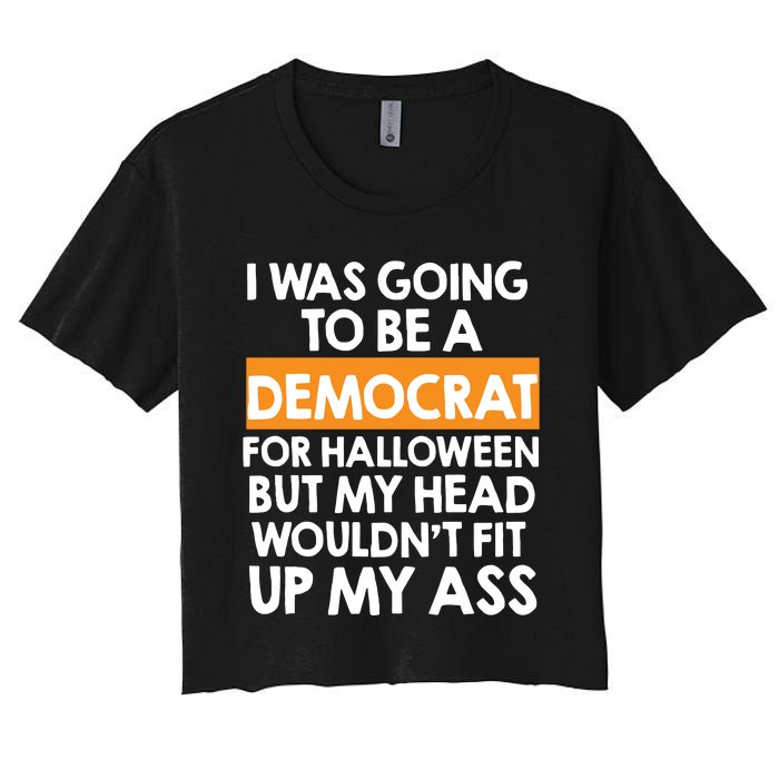 I Was Going To Be A Democrat For Halloween Funny Republican Women's Crop Top Tee