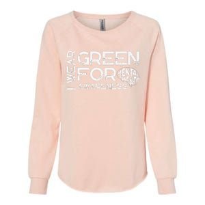 I Wear Green For Mental Health Awareness Month Womens California Wash Sweatshirt