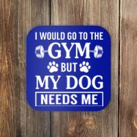 I Would Go To The Gym But My Dog Needs Me Funny Gift Coaster