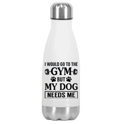 I Would Go To The Gym But My Dog Needs Me Funny Gift Stainless Steel Insulated Water Bottle