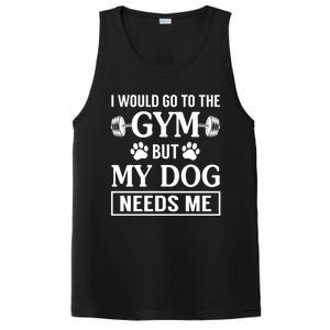 I Would Go To The Gym But My Dog Needs Me Funny Gift PosiCharge Competitor Tank