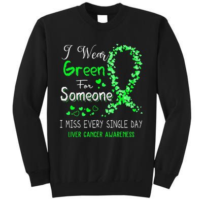 I Wear Green For Someone Liver Cancer Awareness Sweatshirt