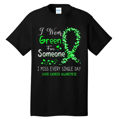 I Wear Green For Someone Liver Cancer Awareness Tall T-Shirt