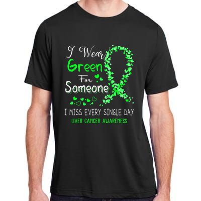 I Wear Green For Someone Liver Cancer Awareness Adult ChromaSoft Performance T-Shirt