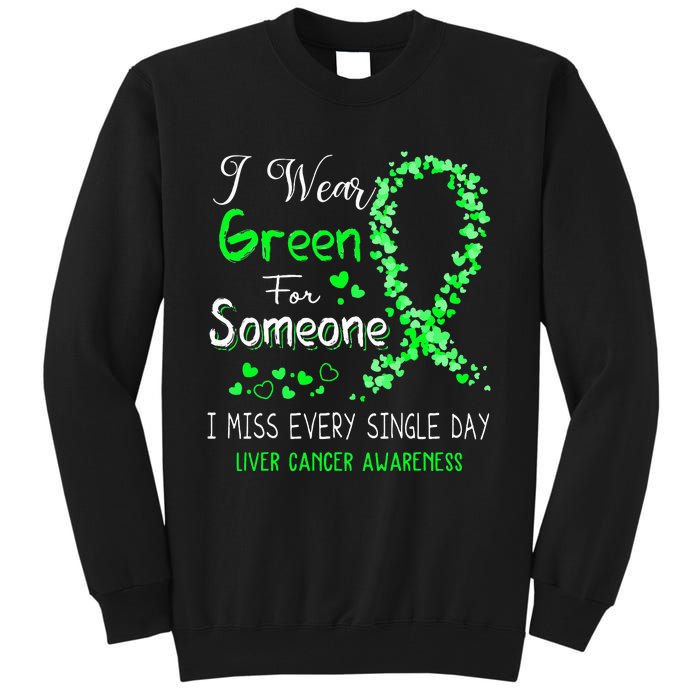 I Wear Green For Someone Liver Cancer Awareness Tall Sweatshirt