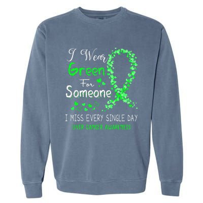 I Wear Green For Someone Liver Cancer Awareness Garment-Dyed Sweatshirt