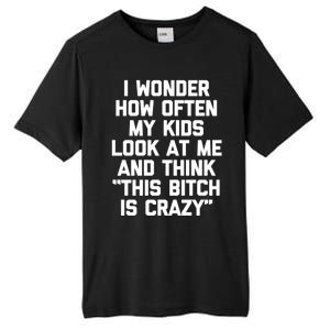 I Wonder How Often My Look At Me And Think Funny Mom Gift Tall Fusion ChromaSoft Performance T-Shirt