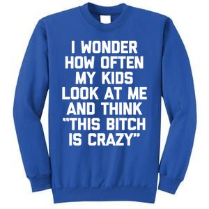 I Wonder How Often My Look At Me And Think Funny Mom Gift Sweatshirt