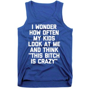 I Wonder How Often My Look At Me And Think Funny Mom Gift Tank Top