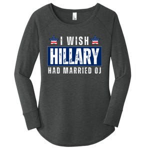 I Wish Hillary Had Married Oj Women's Perfect Tri Tunic Long Sleeve Shirt