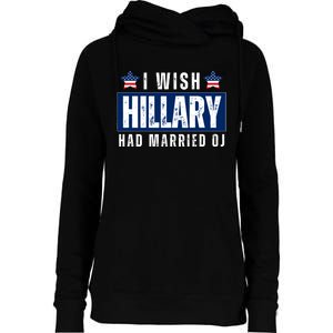 I Wish Hillary Had Married Oj Womens Funnel Neck Pullover Hood