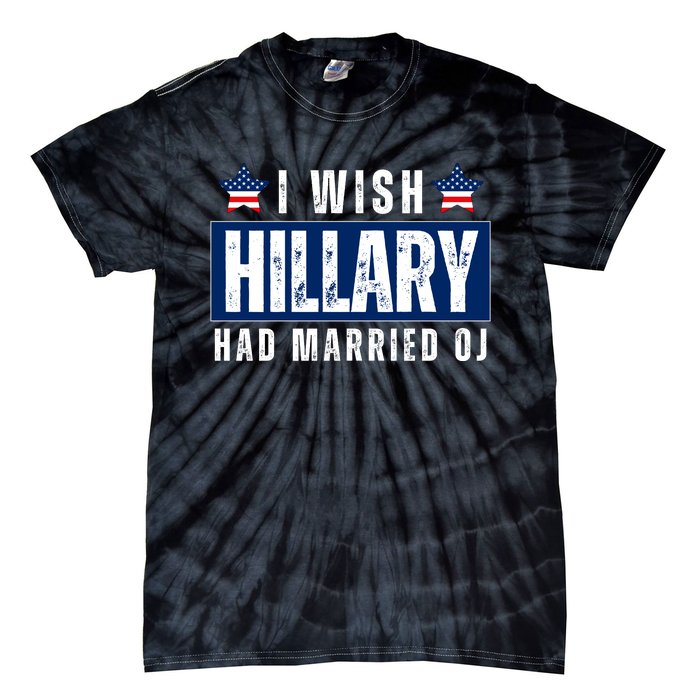 I Wish Hillary Had Married Oj Tie-Dye T-Shirt