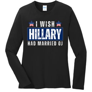 I Wish Hillary Had Married Oj Ladies Long Sleeve Shirt