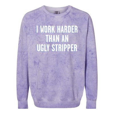 I Work Harder Than An Ugly Stripper Colorblast Crewneck Sweatshirt