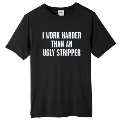 I Work Harder Than An Ugly Stripper Tall Fusion ChromaSoft Performance T-Shirt