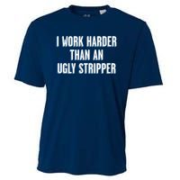 I Work Harder Than An Ugly Stripper Cooling Performance Crew T-Shirt