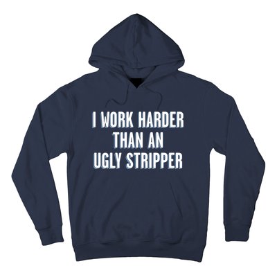 I Work Harder Than An Ugly Stripper Hoodie