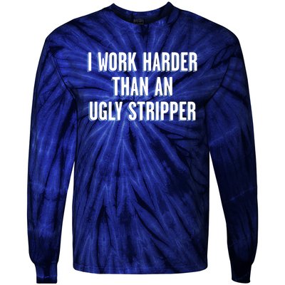 I Work Harder Than An Ugly Stripper Tie-Dye Long Sleeve Shirt