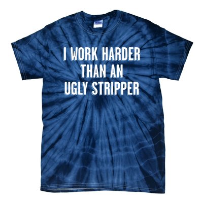 I Work Harder Than An Ugly Stripper Tie-Dye T-Shirt