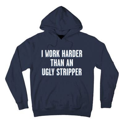 I Work Harder Than An Ugly Stripper Tall Hoodie