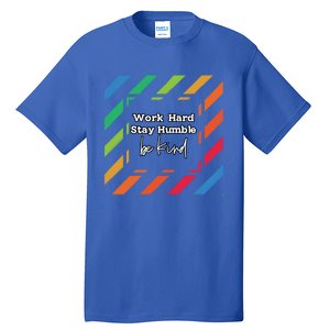 Inspirational Work Hard Stay Humble Quote Motivational Funny Gift Tall T-Shirt