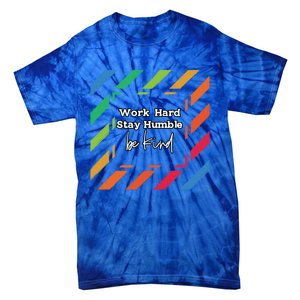 Inspirational Work Hard Stay Humble Quote Motivational Funny Gift Tie-Dye T-Shirt