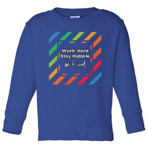 Inspirational Work Hard Stay Humble Quote Motivational Funny Gift Toddler Long Sleeve Shirt