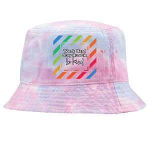 Inspirational Work Hard Stay Humble Quote Motivational Funny Gift Tie-Dyed Bucket Hat