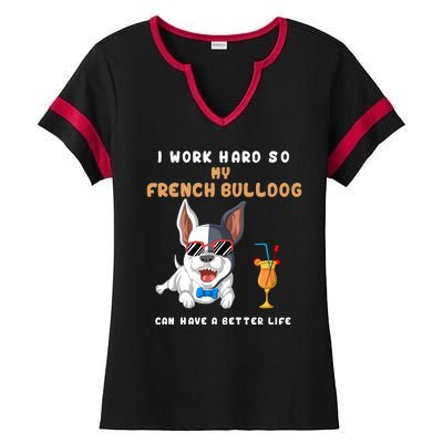 I Work Hard So My French Bulldog Can Have A Better Life Ladies Halftime Notch Neck Tee