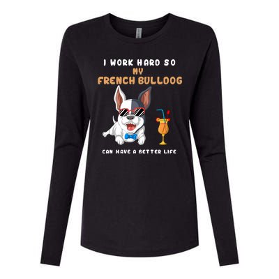 I Work Hard So My French Bulldog Can Have A Better Life Womens Cotton Relaxed Long Sleeve T-Shirt