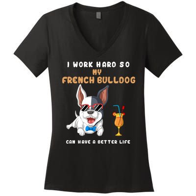 I Work Hard So My French Bulldog Can Have A Better Life Women's V-Neck T-Shirt