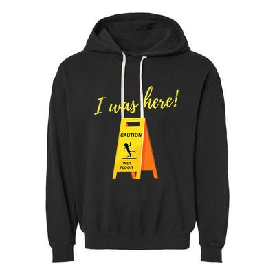 I Was Here Wet Floor Sign Funny Janitor Custodian Cleaner Garment-Dyed Fleece Hoodie